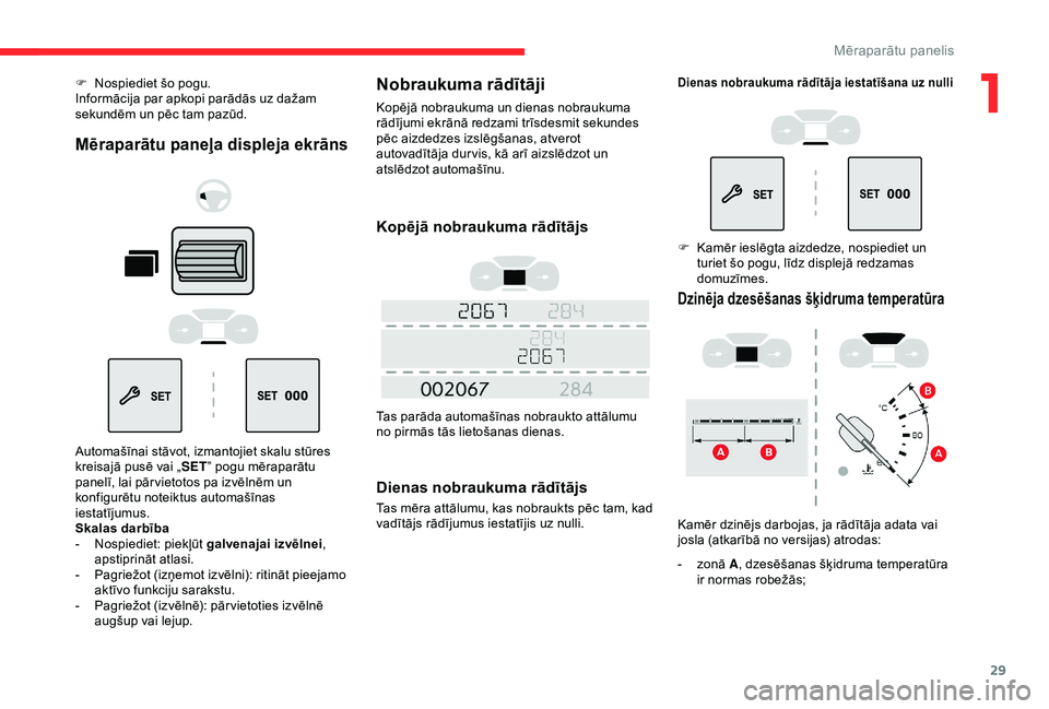 CITROEN BERLINGO VAN 2019 Lietošanas Instrukcija (in Latvian) 29
F Nospiediet šo pogu.
Informācija par apkopi parādās uz dažam
sekundēm un pēc tam pazūd.
Mēraparātu paneļa displeja ekrāns
Automašīnai stāvot, izmantojiet skalu stūres
kreisajā p CITROEN BERLINGO VAN 2019 Lietošanas Instrukcija (in Latvian) 29
F Nospiediet šo pogu.
Informācija par apkopi parādās uz dažam
sekundēm un pēc tam pazūd.
Mēraparātu paneļa displeja ekrāns
Automašīnai stāvot, izmantojiet skalu stūres
kreisajā p