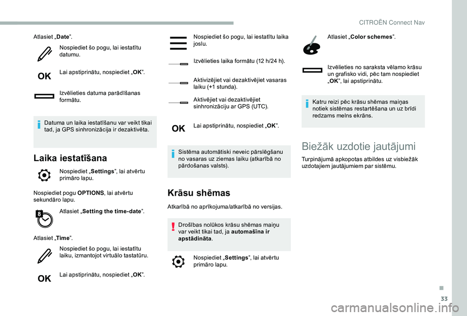 CITROEN BERLINGO VAN 2019 Lietošanas Instrukcija (in Latvian) 33
Atlasiet „Date”.
Nospiediet šo pogu, lai iestatītu
datumu.
Lai apstiprinātu, nospiediet „ OK”.
Izvēlieties datuma parādīšanas
formātu.
Datuma un laika iestatīšanu var veikt tika CITROEN BERLINGO VAN 2019 Lietošanas Instrukcija (in Latvian) 33
Atlasiet „Date”.
Nospiediet šo pogu, lai iestatītu
datumu.
Lai apstiprinātu, nospiediet „ OK”.
Izvēlieties datuma parādīšanas
formātu.
Datuma un laika iestatīšanu var veikt tika