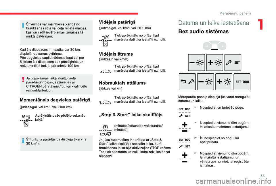 CITROEN BERLINGO VAN 2019 Lietošanas Instrukcija (in Latvian) 35
Šī vērtība var mainīties atkarībā no
braukšanas stila vai ceļa reljefa maiņas,
kas var radīt ievērojamas izmaiņas tā
mirkļa patēriņam.
Kad šis diapazons ir mazāks par 30
km, CITROEN BERLINGO VAN 2019 Lietošanas Instrukcija (in Latvian) 35
Šī vērtība var mainīties atkarībā no
braukšanas stila vai ceļa reljefa maiņas,
kas var radīt ievērojamas izmaiņas tā
mirkļa patēriņam.
Kad šis diapazons ir mazāks par 30
km,