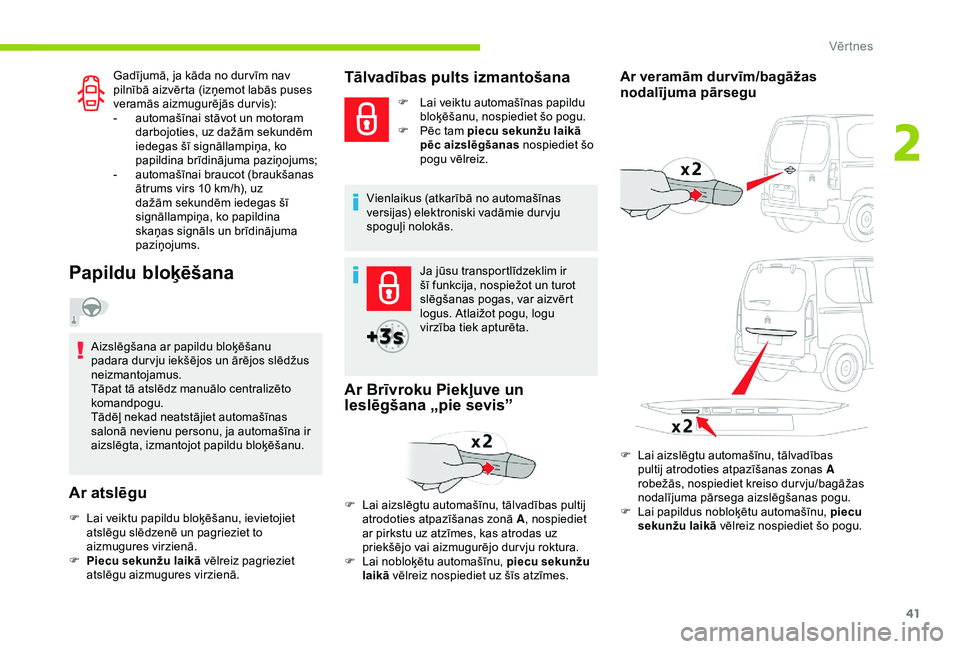 CITROEN BERLINGO VAN 2019 Lietošanas Instrukcija (in Latvian) 41
Gadījumā, ja kāda no dur vīm nav
pilnībā aizvērta (izņemot labās puses
veramās aizmugurējās durvis):
-
a
utomašīnai stāvot un motoram
darbojoties, uz dažām sekundēm
iedegas CITROEN BERLINGO VAN 2019 Lietošanas Instrukcija (in Latvian) 41
Gadījumā, ja kāda no dur vīm nav
pilnībā aizvērta (izņemot labās puses
veramās aizmugurējās durvis):
-
a
utomašīnai stāvot un motoram
darbojoties, uz dažām sekundēm
iedegas