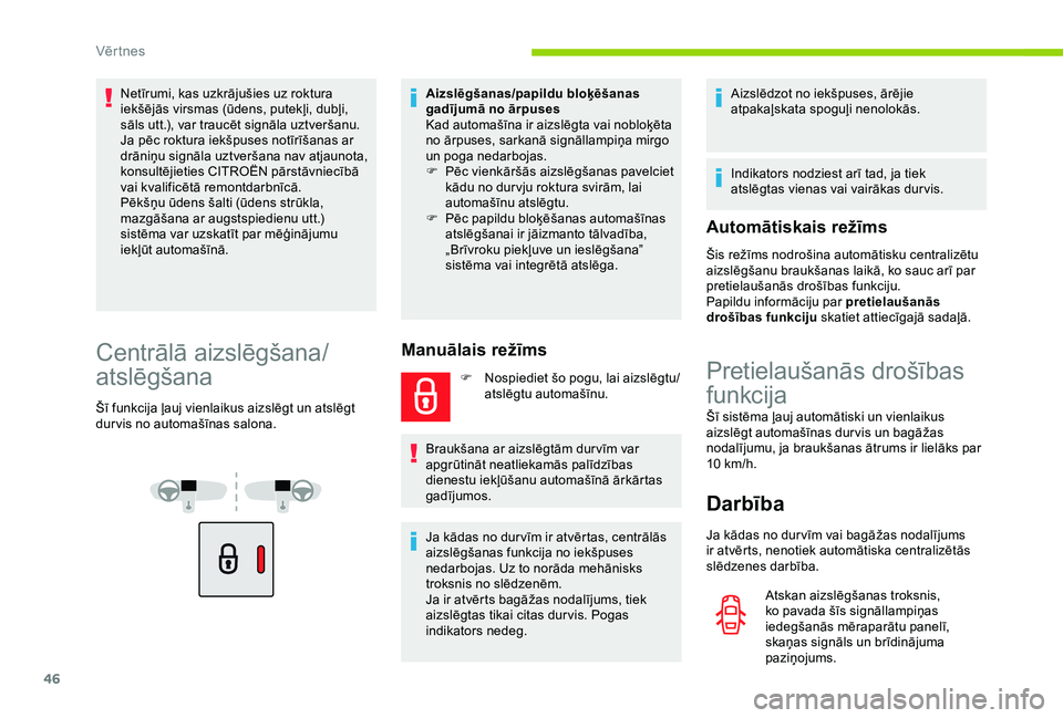 CITROEN BERLINGO VAN 2019 Lietošanas Instrukcija (in Latvian) 46
Netīrumi, kas uzkrājušies uz roktura
iekšējās virsmas (ūdens, putekļi, dubļi,
sāls utt.), var traucēt signāla uztveršanu.
Ja pēc roktura iekšpuses notīrīšanas ar
drāniņu sign CITROEN BERLINGO VAN 2019 Lietošanas Instrukcija (in Latvian) 46
Netīrumi, kas uzkrājušies uz roktura
iekšējās virsmas (ūdens, putekļi, dubļi,
sāls utt.), var traucēt signāla uztveršanu.
Ja pēc roktura iekšpuses notīrīšanas ar
drāniņu sign