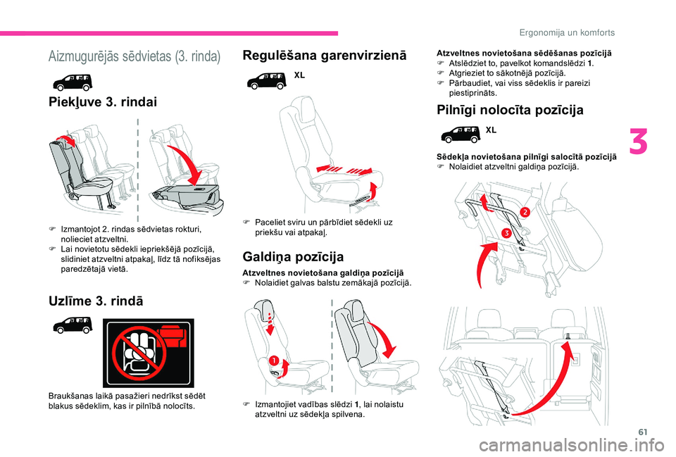 CITROEN BERLINGO VAN 2019 Lietošanas Instrukcija (in Latvian) 61
Aizmugurējās sēdvietas (3. rinda)
Piekļuve 3. rindai Regulēšana garenvirzienā
XL
F
P
aceliet sviru un pārbīdiet sēdekli uz
priekšu vai atpakaļ.
Atzveltnes novietošana galdiņa poz CITROEN BERLINGO VAN 2019 Lietošanas Instrukcija (in Latvian) 61
Aizmugurējās sēdvietas (3. rinda)
Piekļuve 3. rindai Regulēšana garenvirzienā
XL
F
P
aceliet sviru un pārbīdiet sēdekli uz
priekšu vai atpakaļ.
Atzveltnes novietošana galdiņa poz