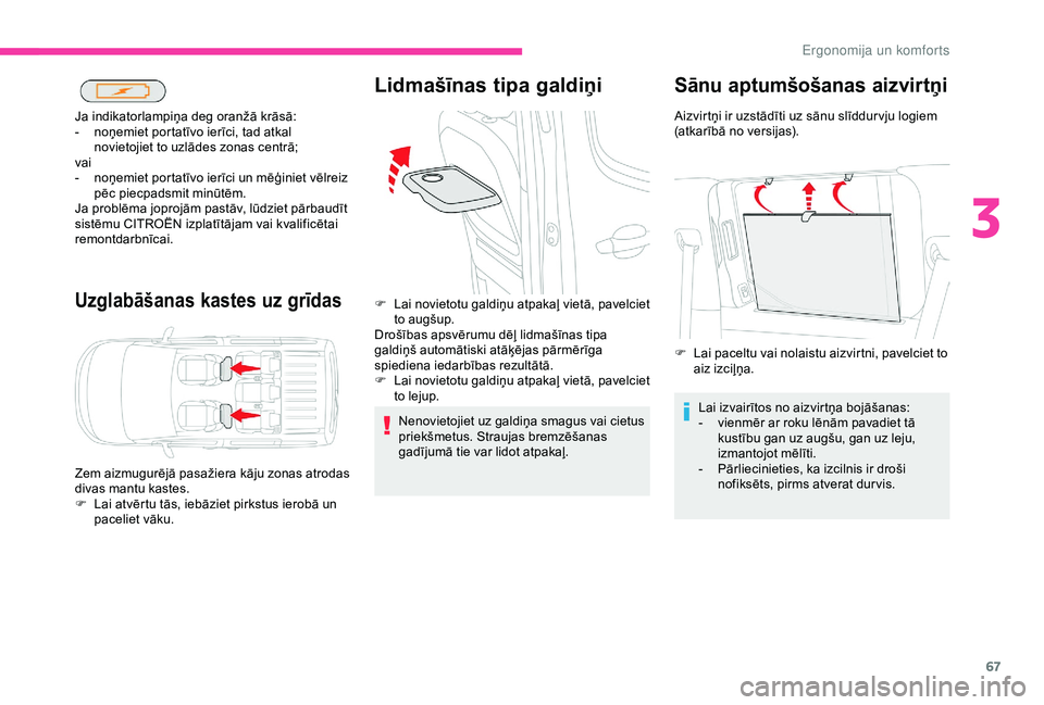 CITROEN BERLINGO VAN 2019 Lietošanas Instrukcija (in Latvian) 67
Uzglabāšanas kastes uz grīdas
Ja indikatorlampiņa deg oranžā krāsā:
- n oņemiet portatīvo ierīci, tad atkal
novietojiet to uzlādes zonas centrā;
vai
-
n
oņemiet portatīvo ierīci CITROEN BERLINGO VAN 2019 Lietošanas Instrukcija (in Latvian) 67
Uzglabāšanas kastes uz grīdas
Ja indikatorlampiņa deg oranžā krāsā:
- n oņemiet portatīvo ierīci, tad atkal
novietojiet to uzlādes zonas centrā;
vai
-
n
oņemiet portatīvo ierīci