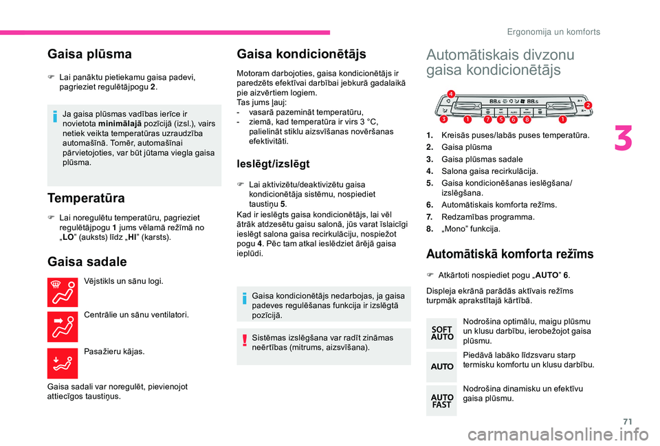 CITROEN BERLINGO VAN 2019 Lietošanas Instrukcija (in Latvian) 71
Gaisa plūsma
Ja gaisa plūsmas vadības ierīce ir
novietota minimālajā pozīcijā (izsl.), vairs
netiek veikta temperatūras uzraudzība
automašīnā. Tomēr, automašīnai
pār vietojotie CITROEN BERLINGO VAN 2019 Lietošanas Instrukcija (in Latvian) 71
Gaisa plūsma
Ja gaisa plūsmas vadības ierīce ir
novietota minimālajā pozīcijā (izsl.), vairs
netiek veikta temperatūras uzraudzība
automašīnā. Tomēr, automašīnai
pār vietojotie