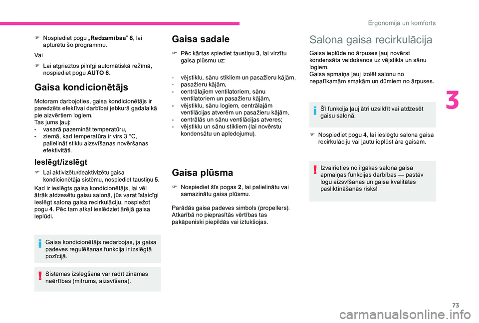 CITROEN BERLINGO VAN 2019 Lietošanas Instrukcija (in Latvian) 73
Gaisa kondicionētājs
Motoram darbojoties, gaisa kondicionētājs ir
paredzēts efektīvai darbībai jebkurā gadalaikā
pie aizvērtiem logiem.
Tas jums ļauj:
-
v
asarā pazemināt temperat CITROEN BERLINGO VAN 2019 Lietošanas Instrukcija (in Latvian) 73
Gaisa kondicionētājs
Motoram darbojoties, gaisa kondicionētājs ir
paredzēts efektīvai darbībai jebkurā gadalaikā
pie aizvērtiem logiem.
Tas jums ļauj:
-
v
asarā pazemināt temperat
