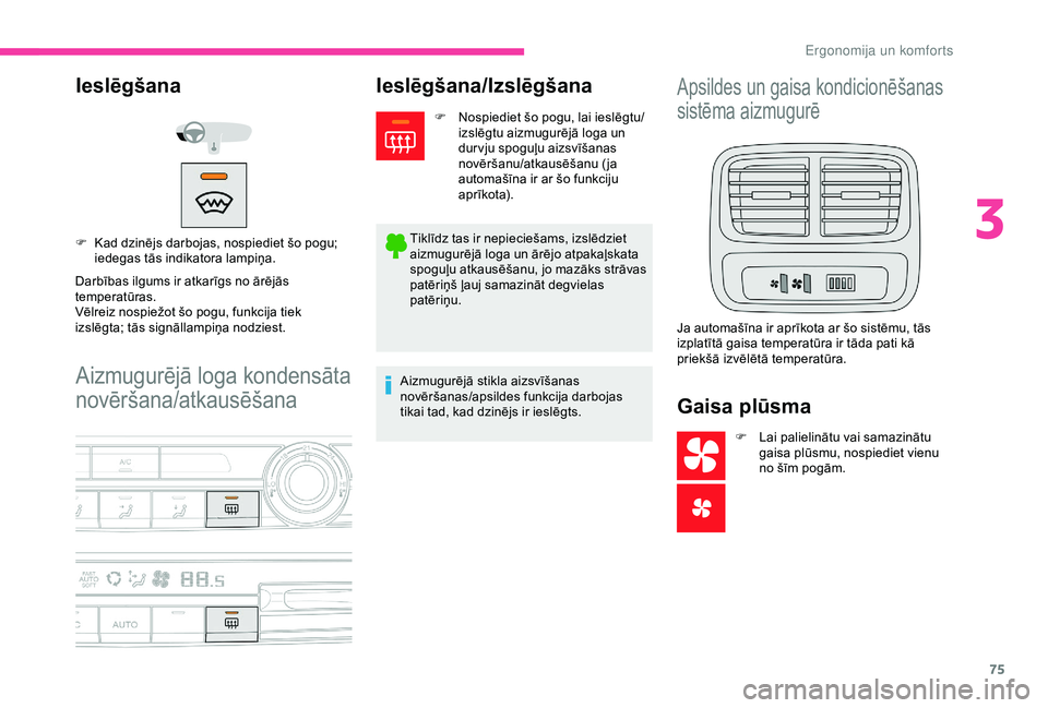 CITROEN BERLINGO VAN 2019 Lietošanas Instrukcija (in Latvian) 75
Aizmugurējā loga kondensāta
novēršana/atkausēšana
Ieslēgšana
Darbības ilgums ir atkarīgs no ārējās
temperatūras.
Vēlreiz nospiežot šo pogu, funkcija tiek
izslēgta; tās signā CITROEN BERLINGO VAN 2019 Lietošanas Instrukcija (in Latvian) 75
Aizmugurējā loga kondensāta
novēršana/atkausēšana
Ieslēgšana
Darbības ilgums ir atkarīgs no ārējās
temperatūras.
Vēlreiz nospiežot šo pogu, funkcija tiek
izslēgta; tās signā