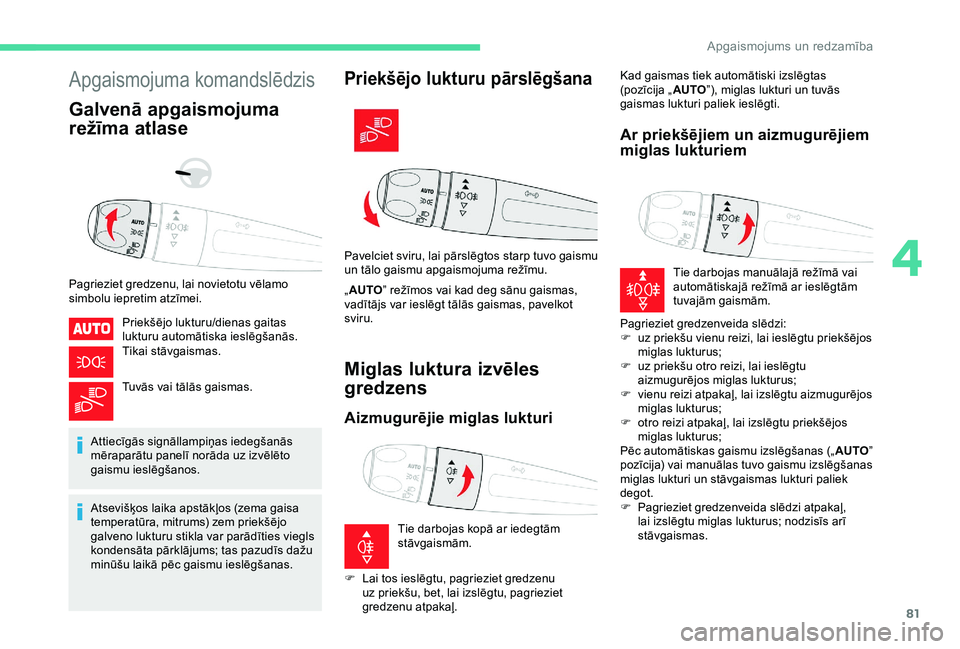 CITROEN BERLINGO VAN 2019 Lietošanas Instrukcija (in Latvian) 81
Apgaismojuma komandslēdzis
Galvenā apgaismojuma
režīma atlase
Pagrieziet gredzenu, lai novietotu vēlamo
simbolu iepretim atzīmei.Priekšējo lukturu/dienas gaitas
lukturu automātiska iesl CITROEN BERLINGO VAN 2019 Lietošanas Instrukcija (in Latvian) 81
Apgaismojuma komandslēdzis
Galvenā apgaismojuma
režīma atlase
Pagrieziet gredzenu, lai novietotu vēlamo
simbolu iepretim atzīmei.Priekšējo lukturu/dienas gaitas
lukturu automātiska iesl