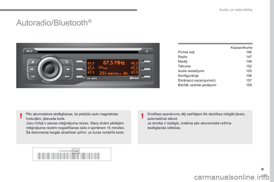 CITROEN C-ZERO 2017  Lietošanas Instrukcija (in Latvian) 145
C-Zero_lv_Chap10a_RDE2_ed01-2016
Autoradio/Bluetooth®
Kopsavilkums
Pirmie soļi
 1 46
Radio
 14

7
Mediji
 1

49
Tālrunis
 1

52
Audio iestatījumi
 
1
 55
Konfigurācija
 1

56
Ekrāna(u) sazar