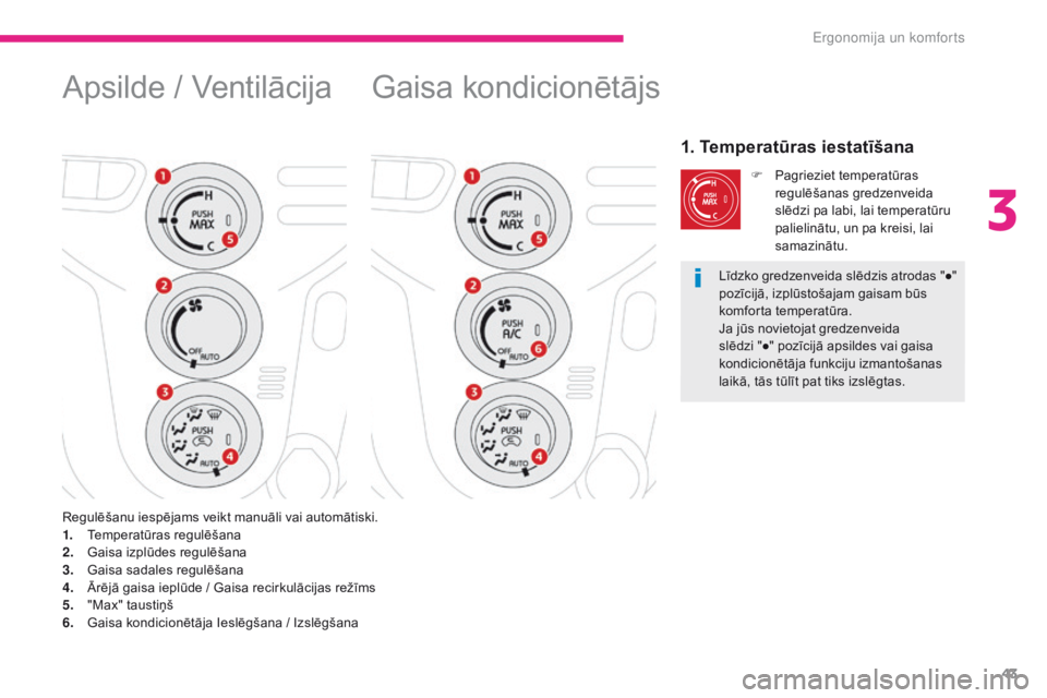 CITROEN C-ZERO 2017 Lietošanas Instrukcija (in Latvian) 43
C-Zero_lv_Chap03_ergonomie-et-confort_ed01-2016
Gaisa kondicionētājs
1. Temperatūras iestatīšana
F Pagrieziet temperatūras regulēšanas gredzenveida
slēdzi pa labi, lai temperatūru
palie CITROEN C-ZERO 2017 Lietošanas Instrukcija (in Latvian) 43
C-Zero_lv_Chap03_ergonomie-et-confort_ed01-2016
Gaisa kondicionētājs
1. Temperatūras iestatīšana
F Pagrieziet temperatūras regulēšanas gredzenveida
slēdzi pa labi, lai temperatūru
palie