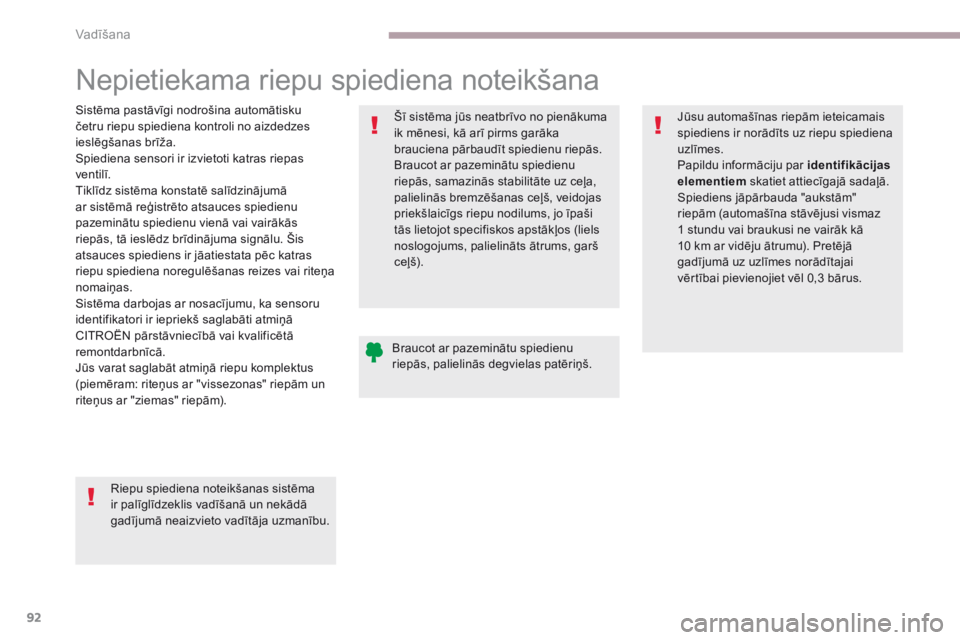 CITROEN C-ZERO 2017 Lietošanas Instrukcija (in Latvian) 92
C-Zero_lv_Chap06_conduite_ed01-2016
Nepietiekama riepu spiediena noteikšana
Sistēma pastāvīgi nodrošina automātisku
četru riepu spiediena kontroli no aizdedzes
ieslēgšanas brīža.
Spied CITROEN C-ZERO 2017 Lietošanas Instrukcija (in Latvian) 92
C-Zero_lv_Chap06_conduite_ed01-2016
Nepietiekama riepu spiediena noteikšana
Sistēma pastāvīgi nodrošina automātisku
četru riepu spiediena kontroli no aizdedzes
ieslēgšanas brīža.
Spied
