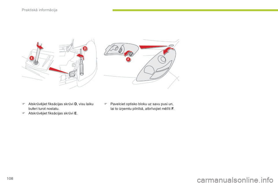 CITROEN C-ZERO 2016 Lietošanas Instrukcija (in Latvian) 108
C-zero_lv_Chap08_info-pratiques_ed01-2014
F Atskrūvējiet fiksācijas skrūvi D, visu laiku
buferi turot nostatu.
F
A
tskrūvējiet fiksācijas skrūvi E .F
P avelciet optisko bloku uz savu CITROEN C-ZERO 2016 Lietošanas Instrukcija (in Latvian) 108
C-zero_lv_Chap08_info-pratiques_ed01-2014
F Atskrūvējiet fiksācijas skrūvi D, visu laiku
buferi turot nostatu.
F
A
tskrūvējiet fiksācijas skrūvi E .F
P avelciet optisko bloku uz savu