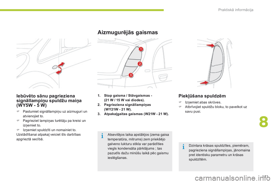 CITROEN C-ZERO 2016 Lietošanas Instrukcija (in Latvian) 111
C-zero_lv_Chap08_info-pratiques_ed01-2014
1. Stop gaisma / Stāvgaismas - (21 W / 15 W vai diodes).
2.
P
agrieziena signāllampiņas
(W Y21W - 21 W).
3.
A
tpakaļgaitas gaismas (W21W - 21 CITROEN C-ZERO 2016 Lietošanas Instrukcija (in Latvian) 111
C-zero_lv_Chap08_info-pratiques_ed01-2014
1. Stop gaisma / Stāvgaismas - (21 W / 15 W vai diodes).
2.
P
agrieziena signāllampiņas
(W Y21W - 21 W).
3.
A
tpakaļgaitas gaismas (W21W - 21