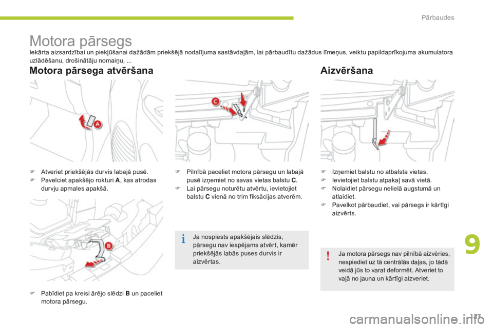 CITROEN C-ZERO 2016 Lietošanas Instrukcija (in Latvian) 123
C-zero_lv_Chap09_verifications_ed01-2014
Motora pārsegsIekārta aizsardzībai un piekļūšanai dažādām priekšējā nodalījuma sastāvdaļām, lai pārbaudītu dažādus līmeņus, veiktu pa CITROEN C-ZERO 2016 Lietošanas Instrukcija (in Latvian) 123
C-zero_lv_Chap09_verifications_ed01-2014
Motora pārsegsIekārta aizsardzībai un piekļūšanai dažādām priekšējā nodalījuma sastāvdaļām, lai pārbaudītu dažādus līmeņus, veiktu pa