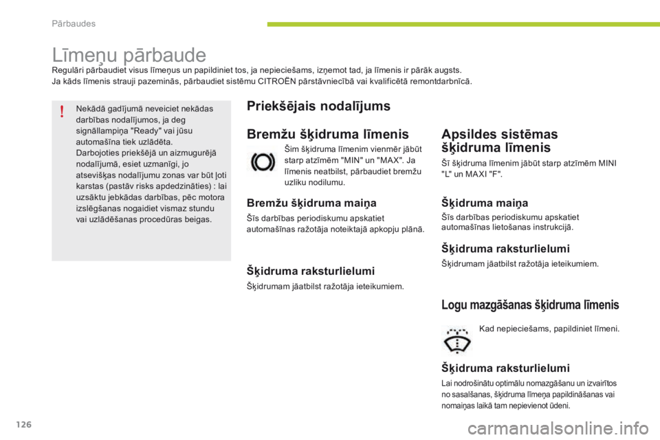 CITROEN C-ZERO 2016 Lietošanas Instrukcija (in Latvian) 126
C-zero_lv_Chap09_verifications_ed01-2014
Līmeņu pārbaudeRegulāri pārbaudiet visus līmeņus un papildiniet tos, ja nepieciešams, izņemot tad, ja līmenis ir pārāk augsts.
Ja kāds līmeni CITROEN C-ZERO 2016 Lietošanas Instrukcija (in Latvian) 126
C-zero_lv_Chap09_verifications_ed01-2014
Līmeņu pārbaudeRegulāri pārbaudiet visus līmeņus un papildiniet tos, ja nepieciešams, izņemot tad, ja līmenis ir pārāk augsts.
Ja kāds līmeni