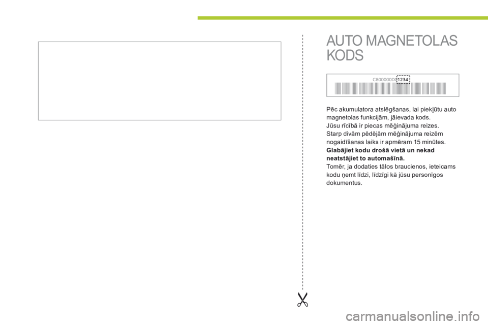CITROEN C-ZERO 2016  Lietošanas Instrukcija (in Latvian) C-zero_lv_Chap13_index-alpha_ed01-2014
Pēc akumulatora atslēgšanas, lai piekļūtu auto 
magnetolas funkcijām, jāievada kods.
Jūsu rīcībā ir piecas mēģinājuma reizes. 
Starp divām pēdēj