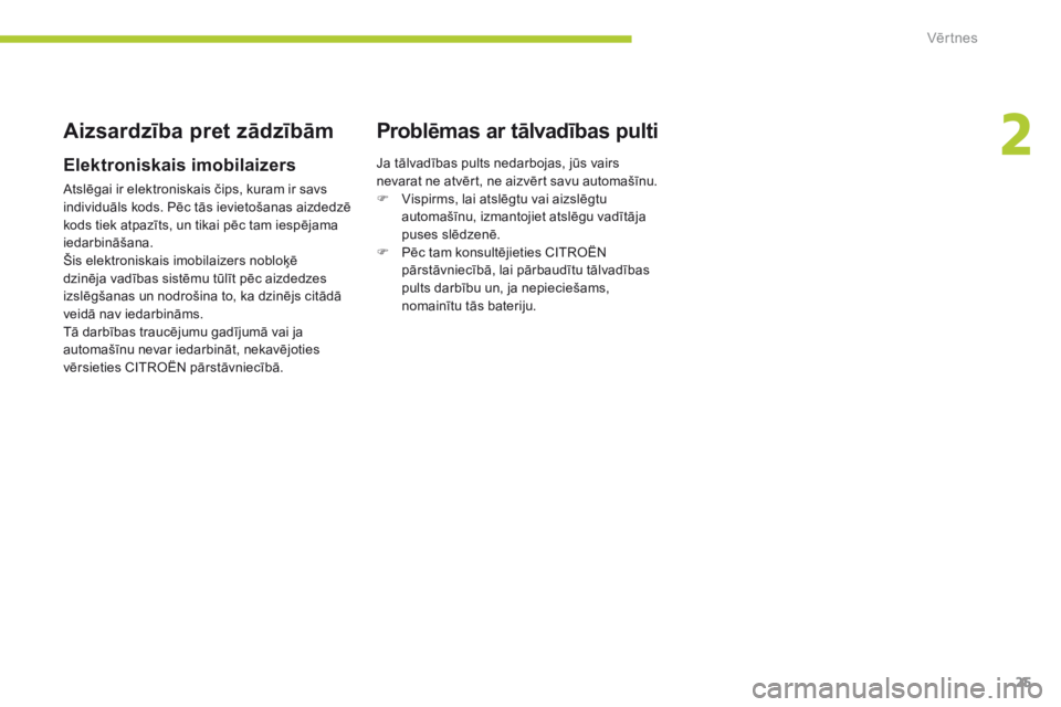 CITROEN C-ZERO 2016 Lietošanas Instrukcija (in Latvian) 25
C-zero_lv_Chap02_ouvertures_ed01-2014
Aizsardzība pret zādzībām
Elektroniskais imobilaizers
Atslēgai ir elektroniskais čips, kuram ir savs
individuāls kods. Pēc tās ievietošanas aizdedz CITROEN C-ZERO 2016 Lietošanas Instrukcija (in Latvian) 25
C-zero_lv_Chap02_ouvertures_ed01-2014
Aizsardzība pret zādzībām
Elektroniskais imobilaizers
Atslēgai ir elektroniskais čips, kuram ir savs
individuāls kods. Pēc tās ievietošanas aizdedz