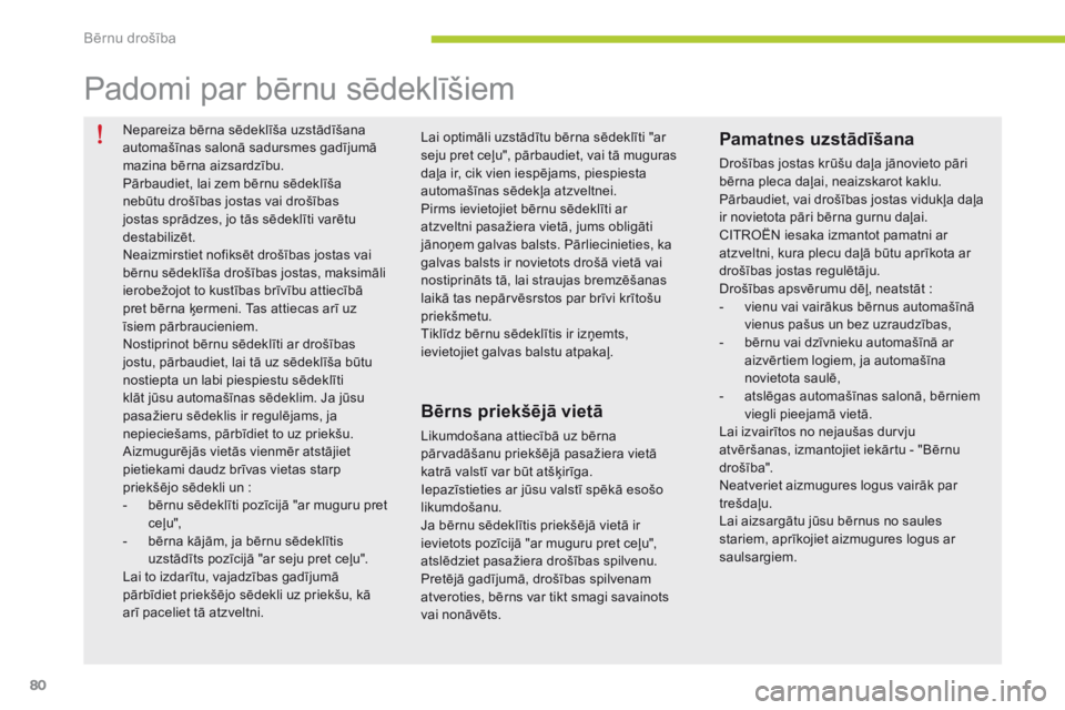 CITROEN C-ZERO 2016 Lietošanas Instrukcija (in Latvian) 80
C-zero_lv_Chap07_securite-enfants_ed01-2014
Nepareiza bērna sēdeklīša uzstādīšana
automašīnas salonā sadursmes gadījumā
mazina bērna aizsardzību.
Pārbaudiet, lai zem bērnu sēdekl CITROEN C-ZERO 2016 Lietošanas Instrukcija (in Latvian) 80
C-zero_lv_Chap07_securite-enfants_ed01-2014
Nepareiza bērna sēdeklīša uzstādīšana
automašīnas salonā sadursmes gadījumā
mazina bērna aizsardzību.
Pārbaudiet, lai zem bērnu sēdekl