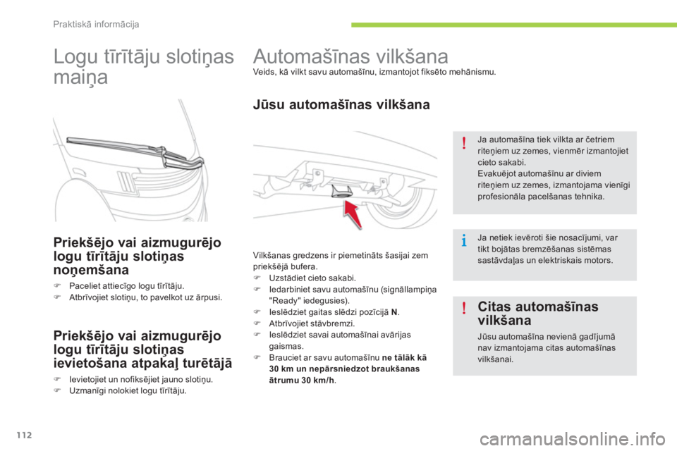 CITROEN C-ZERO 2014  Lietošanas Instrukcija (in Latvian) Praktiskā informācija
112
   
 
 
 
 
Automašīnas vilkšana  
Veids, kā vilkt savu automašīnu, izmantojot fiksēto mehānismu.
 
 
Jūsu automašīnas vilkšana
 
Vilkšanas gredzens ir piemeti