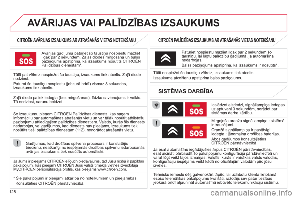 CITROEN C-ZERO 2014  Lietošanas Instrukcija (in Latvian) 128
AVĀRIJAS VAI PALĪDZĪBAS IZSAUKUMS 
 
 
 
 
 
 
 
 
CITROËN AVĀRIJAS IZSAUKUMS AR ATRAŠANĀS VIETAS NOTEIKŠANU  
 
 
Avārijas gadījumā paturiet šo taustiņu nospiestu mazlietilgāk par 2