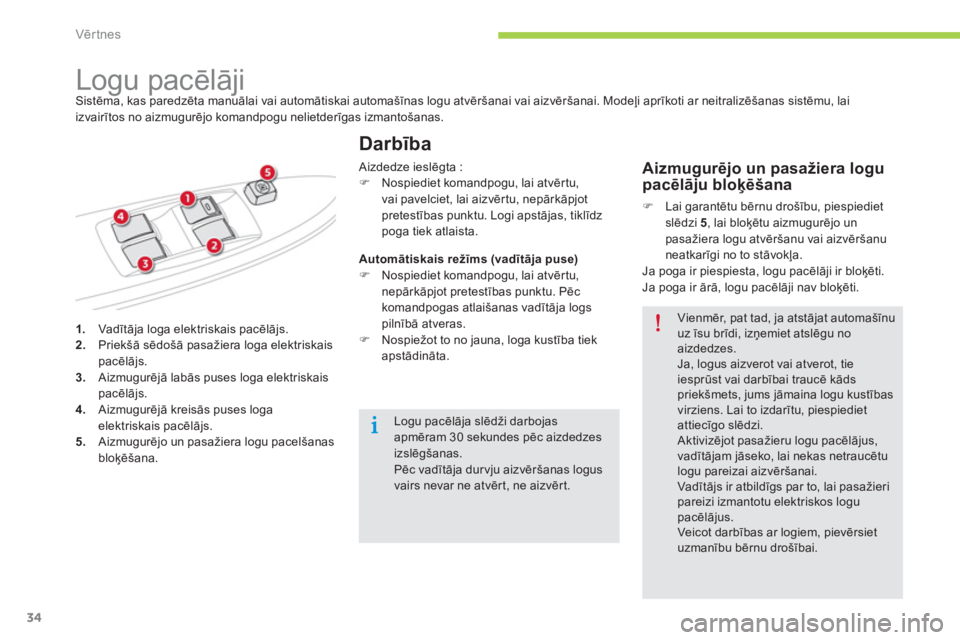 CITROEN C-ZERO 2014  Lietošanas Instrukcija (in Latvian) Vērtnes
34
1.   Vadītāja loga elektriskais pacēlājs. 2. 
 Priekšā sēdošā pasažiera loga elektriskaispacēlājs. 3. 
 Aizmugurēj— labās puses loga elektriskais pacēlājs. 4. 
 Aizmugur