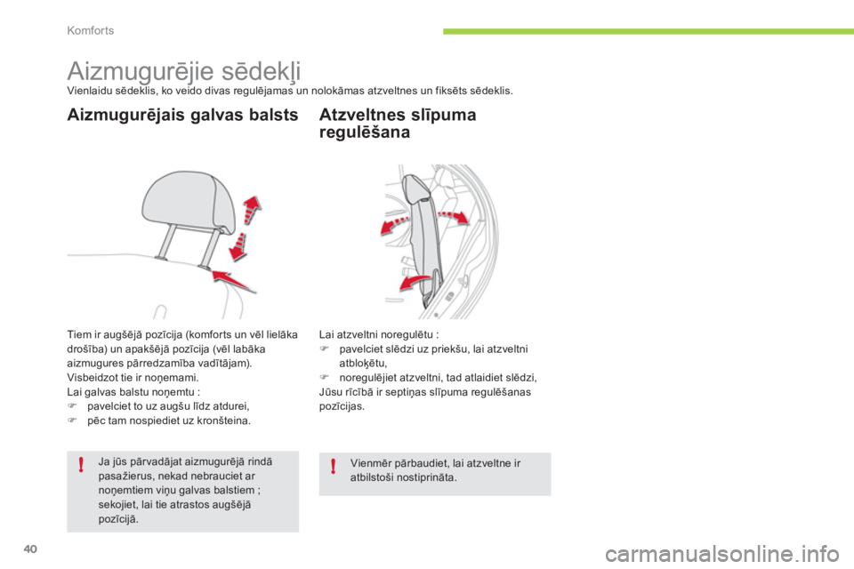 CITROEN C-ZERO 2012  Lietošanas Instrukcija (in Latvian) !!
Komfor ts
40
   
 
 
 
 
 
 
 
 
 
 
 
 
Aizmugurējie sēdekļi  
Vienlaidu sēdeklis, ko veido divas regulējamas un nolokāmas atzveltnes un fiksēts sēdeklis. 
 
 
Aizmugurējais galvas balsts