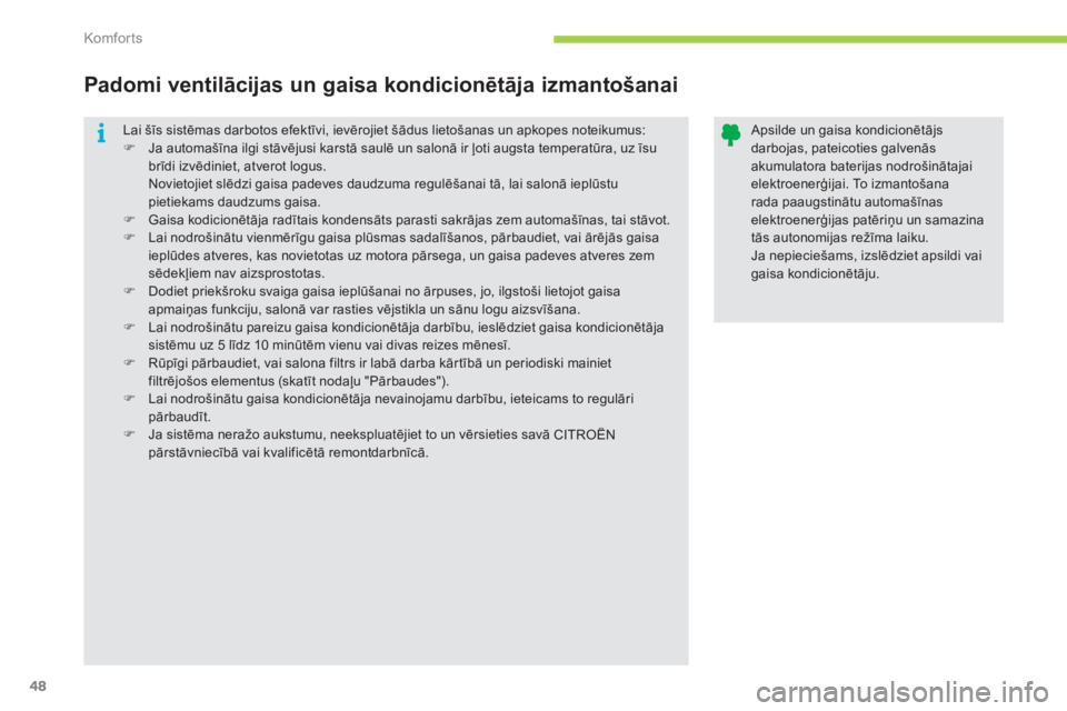 CITROEN C-ZERO 2012  Lietošanas Instrukcija (in Latvian) i
Komfor ts
48
  Lai šīs sistēmas darbotos efektīvi, ievērojiet šādus lietošanas un apkopes noteikumus: 
   
 
�) 
 Ja automašīna ilgi stāvējusi karstā saulē un salonā ir ļoti augsta t