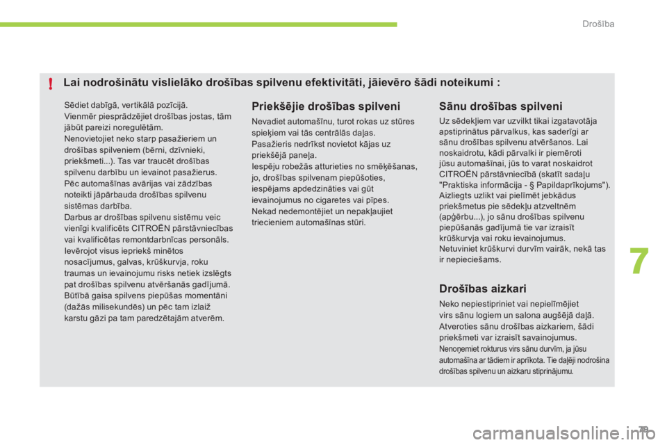 CITROEN C-ZERO 2012 Lietošanas Instrukcija (in Latvian) 7
!
Drošība
79
Sēdiet dabīgā, ver tikālā pozīcijā.
Vienmēr piesprādzējiet drošības jostas, tām
jābūt pareizi noregulētām.
Nenovietojiet neko starp pasažieriem un
drošīb CITROEN C-ZERO 2012 Lietošanas Instrukcija (in Latvian) 7
!
Drošība
79
Sēdiet dabīgā, ver tikālā pozīcijā.
Vienmēr piesprādzējiet drošības jostas, tām
jābūt pareizi noregulētām.
Nenovietojiet neko starp pasažieriem un
drošīb