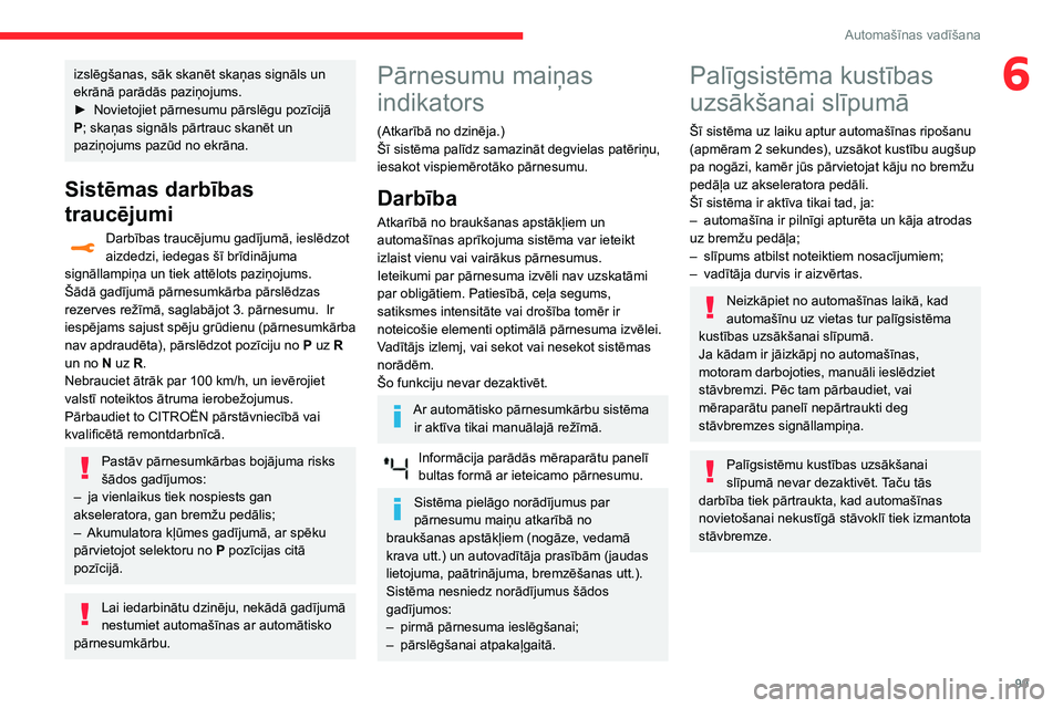 CITROEN C3 AIRCROSS 2021 Lietošanas Instrukcija (in Latvian) 99
Automašīnas vadīšana
6izslēgšanas, sāk skanēt skaņas signāls un
ekrānā parādās paziņojums.
► Novietojiet pārnesumu pārslēgu pozīcijā P; skaņas signāls pārtrauc skanēt un CITROEN C3 AIRCROSS 2021 Lietošanas Instrukcija (in Latvian) 99
Automašīnas vadīšana
6izslēgšanas, sāk skanēt skaņas signāls un
ekrānā parādās paziņojums.
► Novietojiet pārnesumu pārslēgu pozīcijā P; skaņas signāls pārtrauc skanēt un