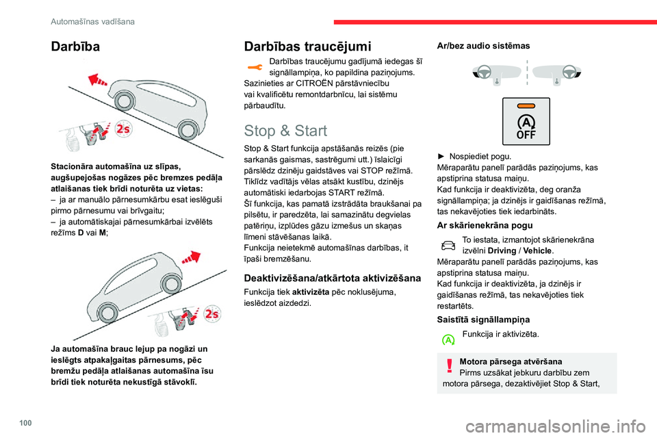 CITROEN C3 AIRCROSS 2021  Lietošanas Instrukcija (in Latvian) 100
Automašīnas vadīšana
Darbība 
 
Stacionāra automašīna uz slīpas, 
augšupejošas nogāzes pēc bremzes pedāļa 
atlaišanas tiek brīdi noturēta uz vietas:
– ja ar manuālo pārnesumk