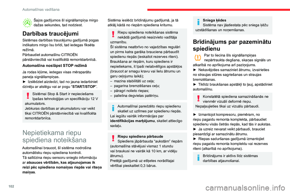 CITROEN C3 AIRCROSS 2021  Lietošanas Instrukcija (in Latvian) 102
Automašīnas vadīšana
Šajos gadījumos šī signāllampiņa mirgo dažas sekundes, tad nodziest.
Darbības traucējumi
Sistēmas darbības traucējumu gadījumā pogas 
indikators mirgo īsu b