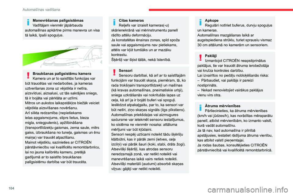 CITROEN C3 AIRCROSS 2021  Lietošanas Instrukcija (in Latvian) 104
Automašīnas vadīšana
Manevrēšanas palīgsistēmas
Vadītājam vienmēr jāpārbauda 
automašīnas apkārtne pirms manevra un visa 
tā laikā, īpaši spoguļus.
 
 
Braukšanas palīgsist
