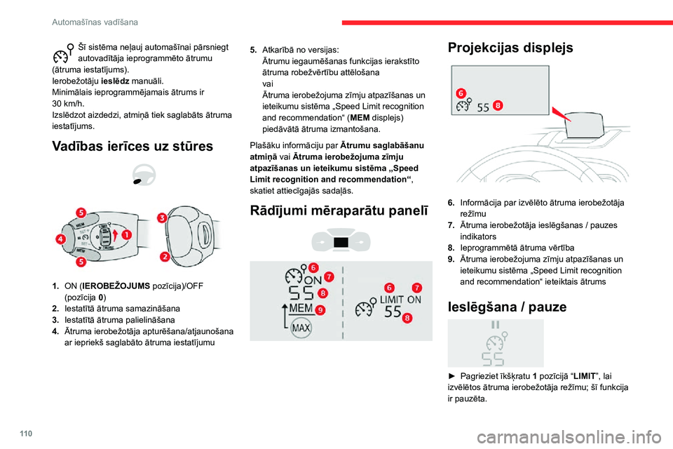 CITROEN C3 AIRCROSS 2021 Lietošanas Instrukcija (in Latvian) 11 0
Automašīnas vadīšana
Šī sistēma neļauj automašīnai pārsniegt autovadītāja ieprogrammēto ātrumu
(ātruma iestatījums).
Ierobežotāju ieslēdz manuāli.
Minimālais ieprogrammēj CITROEN C3 AIRCROSS 2021 Lietošanas Instrukcija (in Latvian) 11 0
Automašīnas vadīšana
Šī sistēma neļauj automašīnai pārsniegt autovadītāja ieprogrammēto ātrumu
(ātruma iestatījums).
Ierobežotāju ieslēdz manuāli.
Minimālais ieprogrammēj