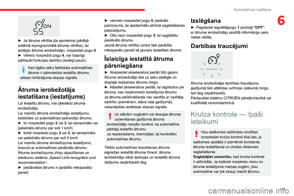 CITROEN C3 AIRCROSS 2021 Lietošanas Instrukcija (in Latvian) 111
Automašīnas vadīšana
6
► Ja ātruma vērtība jūs apmierina (pēdējā sistēmā ieprogrammētā ātruma vērtība), lai ieslēgtu ātruma ierobežotāju, nospiediet pogu 4.► Vēlreiz n CITROEN C3 AIRCROSS 2021 Lietošanas Instrukcija (in Latvian) 111
Automašīnas vadīšana
6
► Ja ātruma vērtība jūs apmierina (pēdējā sistēmā ieprogrammētā ātruma vērtība), lai ieslēgtu ātruma ierobežotāju, nospiediet pogu 4.► Vēlreiz n