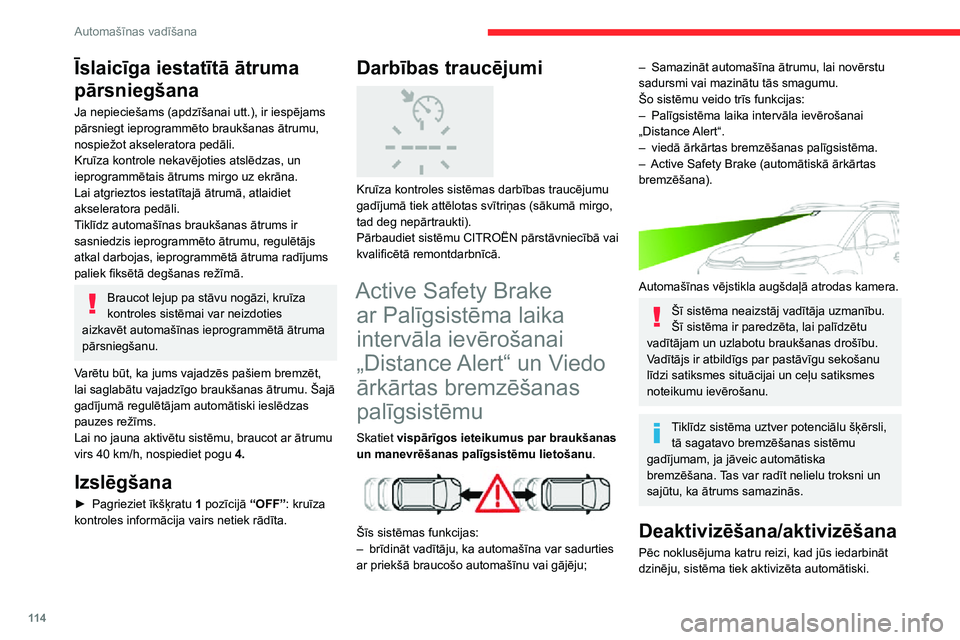 CITROEN C3 AIRCROSS 2021 Lietošanas Instrukcija (in Latvian) 11 4
Automašīnas vadīšana
Īslaicīga iestatītā ātruma
pārsniegšana
Ja nepieciešams (apdzīšanai utt.), ir iespējams
pārsniegt ieprogrammēto braukšanas ātrumu,
nospiežot akselerato CITROEN C3 AIRCROSS 2021 Lietošanas Instrukcija (in Latvian) 11 4
Automašīnas vadīšana
Īslaicīga iestatītā ātruma
pārsniegšana
Ja nepieciešams (apdzīšanai utt.), ir iespējams
pārsniegt ieprogrammēto braukšanas ātrumu,
nospiežot akselerato