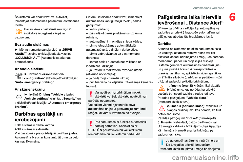 CITROEN C3 AIRCROSS 2021 Lietošanas Instrukcija (in Latvian) 11 5
Automašīnas vadīšana
6Šo sistēmu var deaktivizēt vai aktivizēt,
izmantojot automašīnas parametru iestatīšanas
izvēlni.
Par sistēmas neitralizēšanu ziņo šī indikatora iedegša CITROEN C3 AIRCROSS 2021 Lietošanas Instrukcija (in Latvian) 11 5
Automašīnas vadīšana
6Šo sistēmu var deaktivizēt vai aktivizēt,
izmantojot automašīnas parametru iestatīšanas
izvēlni.
Par sistēmas neitralizēšanu ziņo šī indikatora iedegša