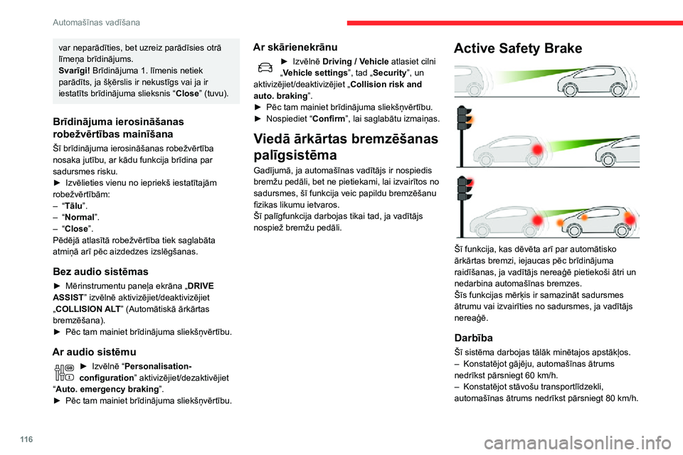 CITROEN C3 AIRCROSS 2021 Lietošanas Instrukcija (in Latvian) 11 6
Automašīnas vadīšana
var neparādīties, bet uzreiz parādīsies otrā
līmeņa brīdinājums.
Svarīgi!
Brīdinājuma 1. līmenis netiek parādīts, ja šķērslis ir nekustīgs vai ja ir CITROEN C3 AIRCROSS 2021 Lietošanas Instrukcija (in Latvian) 11 6
Automašīnas vadīšana
var neparādīties, bet uzreiz parādīsies otrā
līmeņa brīdinājums.
Svarīgi!
Brīdinājuma 1. līmenis netiek parādīts, ja šķērslis ir nekustīgs vai ja ir