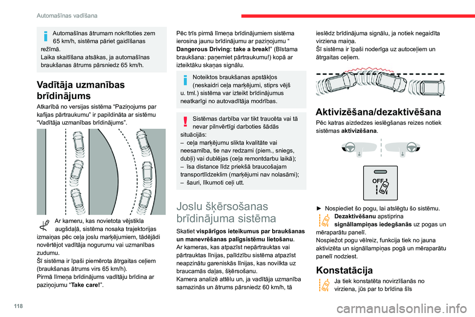 CITROEN C3 AIRCROSS 2021  Lietošanas Instrukcija (in Latvian) 11 8
Automašīnas vadīšana
Automašīnas ātrumam nokrītoties zem 65 km/h, sistēma pāriet gaidīšanas režīmā.
Laika skaitīšana atsākas, ja automašīnas 
braukšanas ātrums pārsniedz 65