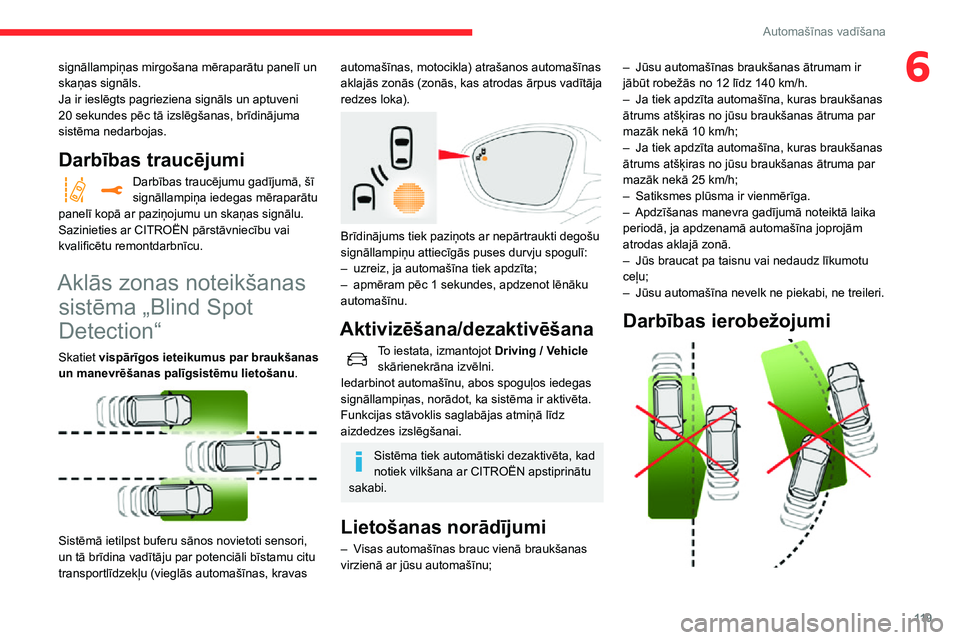 CITROEN C3 AIRCROSS 2021  Lietošanas Instrukcija (in Latvian) 11 9
Automašīnas vadīšana
6signāllampiņas mirgošana mēraparātu panelī un 
skaņas signāls.
Ja ir ieslēgts pagrieziena signāls un aptuveni 
20 sekundes pēc tā izslēgšanas, brīdinājum