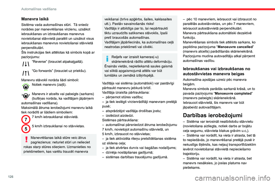 CITROEN C3 AIRCROSS 2021  Lietošanas Instrukcija (in Latvian) 126
Automašīnas vadīšana
Manevra laikā
Sistēma vada automašīnas stūri.  Tā sniedz norādes par manevrēšanas virzienu, uzsākot 
iebraukšanas un izbraukšanas manevrus 
novietošanai stāv