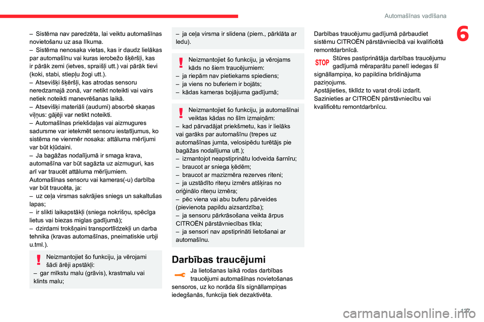 CITROEN C3 AIRCROSS 2021  Lietošanas Instrukcija (in Latvian) 127
Automašīnas vadīšana
6– Sistēma nav paredzēta, lai veiktu automašīnas novietošanu uz asa līkuma.– Sistēma nenosaka vietas, kas ir daudz lielākas par automašīnu vai kuras ierobež