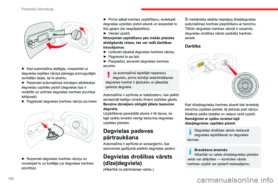 CITROEN C3 AIRCROSS 2021 Lietošanas Instrukcija (in Latvian) 130
Praktiskā informācija
► Kad automašīna atslēgta, nospiediet uz degvielas iepildes vāciņa pārsega aizmugurējās
centrālās daļas, lai to atvērtu.
► Paņemiet automašīnas dzinē CITROEN C3 AIRCROSS 2021 Lietošanas Instrukcija (in Latvian) 130
Praktiskā informācija
► Kad automašīna atslēgta, nospiediet uz degvielas iepildes vāciņa pārsega aizmugurējās
centrālās daļas, lai to atvērtu.
► Paņemiet automašīnas dzinē