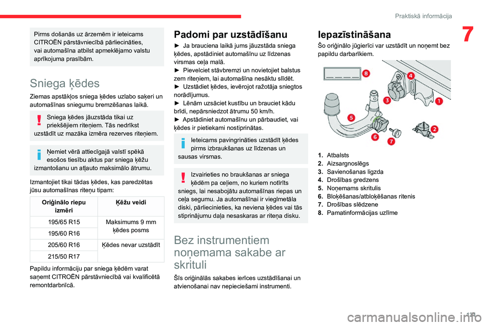 CITROEN C3 AIRCROSS 2021 Lietošanas Instrukcija (in Latvian) 131
Praktiskā informācija
7Pirms došanās uz ārzemēm ir ieteicams
CITROËN pārstāvniecībā pārliecināties,
vai automašīna atbilst apmeklējamo valstu
aprīkojuma prasībām.
Sniega ķē CITROEN C3 AIRCROSS 2021 Lietošanas Instrukcija (in Latvian) 131
Praktiskā informācija
7Pirms došanās uz ārzemēm ir ieteicams
CITROËN pārstāvniecībā pārliecināties,
vai automašīna atbilst apmeklējamo valstu
aprīkojuma prasībām.
Sniega ķē