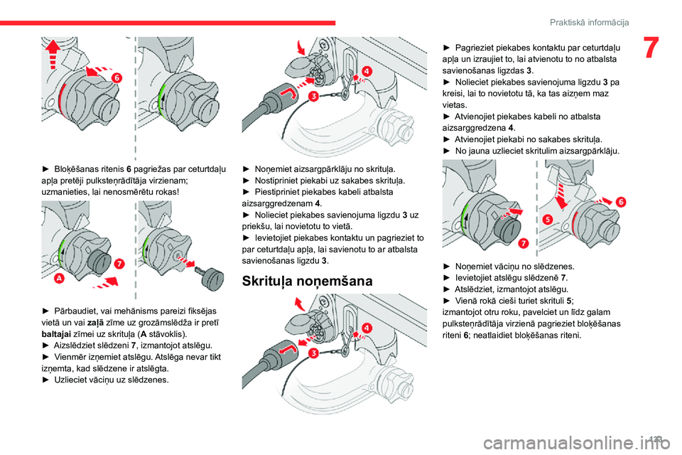 CITROEN C3 AIRCROSS 2021 Lietošanas Instrukcija (in Latvian) 133
Praktiskā informācija
7
► Bloķēšanas ritenis 6 pagriežas par ceturtdaļu
apļa pretēji pulksteņrādītāja virzienam;
uzmanieties, lai nenosmērētu rokas!
► Pārbaudiet, vai m CITROEN C3 AIRCROSS 2021 Lietošanas Instrukcija (in Latvian) 133
Praktiskā informācija
7
► Bloķēšanas ritenis 6 pagriežas par ceturtdaļu
apļa pretēji pulksteņrādītāja virzienam;
uzmanieties, lai nenosmērētu rokas!
► Pārbaudiet, vai m