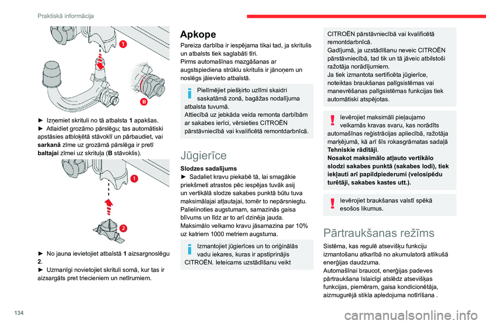 CITROEN C3 AIRCROSS 2021 Lietošanas Instrukcija (in Latvian) 134
Praktiskā informācija
► Izņemiet skrituli no tā atbalsta 1 apakšas.► Atlaidiet grozāmo pārslēgu; tas automātiski apstāsies atbloķētā stāvoklī un pārbaudiet, vai
sarkanā zī CITROEN C3 AIRCROSS 2021 Lietošanas Instrukcija (in Latvian) 134
Praktiskā informācija
► Izņemiet skrituli no tā atbalsta 1 apakšas.► Atlaidiet grozāmo pārslēgu; tas automātiski apstāsies atbloķētā stāvoklī un pārbaudiet, vai
sarkanā zī