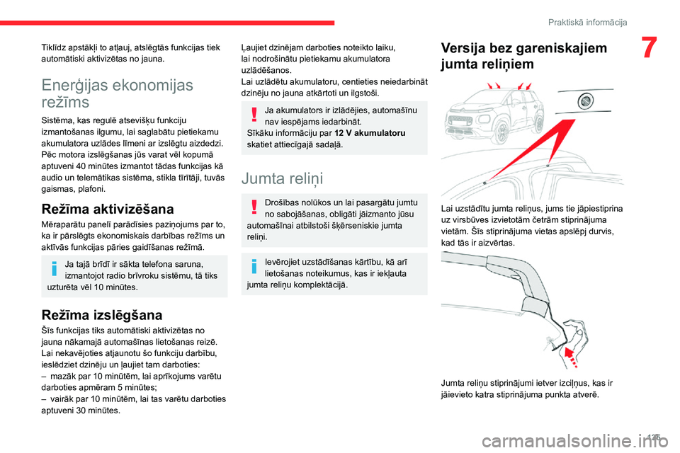 CITROEN C3 AIRCROSS 2021 Lietošanas Instrukcija (in Latvian) 135
Praktiskā informācija
7Tiklīdz apstākļi to atļauj, atslēgtās funkcijas tiek
automātiski aktivizētas no jauna.
Enerģijas ekonomijas
režīms
Sistēma, kas regulē atsevišķu funkciju CITROEN C3 AIRCROSS 2021 Lietošanas Instrukcija (in Latvian) 135
Praktiskā informācija
7Tiklīdz apstākļi to atļauj, atslēgtās funkcijas tiek
automātiski aktivizētas no jauna.
Enerģijas ekonomijas
režīms
Sistēma, kas regulē atsevišķu funkciju