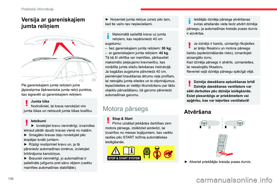 CITROEN C3 AIRCROSS 2021  Lietošanas Instrukcija (in Latvian) 136
Praktiskā informācija
Versija ar gareniskajiem 
jumta reliņiem
 
 
Pie gareniskajiem jumta reliņiem jums 
jāpiestiprina šķērseniskie jumta reliņi punktos, 
kas iegravēti uz gareniskajiem