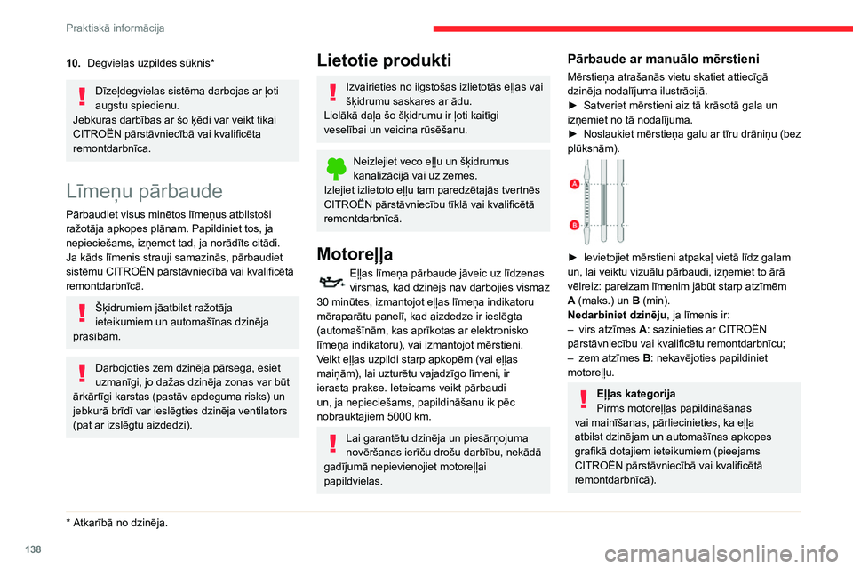 CITROEN C3 AIRCROSS 2021 Lietošanas Instrukcija (in Latvian) 138
Praktiskā informācija
10.Degvielas uzpildes sūknis *
Dīzeļdegvielas sistēma darbojas ar ļoti
augstu spiedienu.
Jebkuras darbības ar šo ķēdi var veikt tikai
CITROËN pārstāvniecībā CITROEN C3 AIRCROSS 2021 Lietošanas Instrukcija (in Latvian) 138
Praktiskā informācija
10.Degvielas uzpildes sūknis *
Dīzeļdegvielas sistēma darbojas ar ļoti
augstu spiedienu.
Jebkuras darbības ar šo ķēdi var veikt tikai
CITROËN pārstāvniecībā