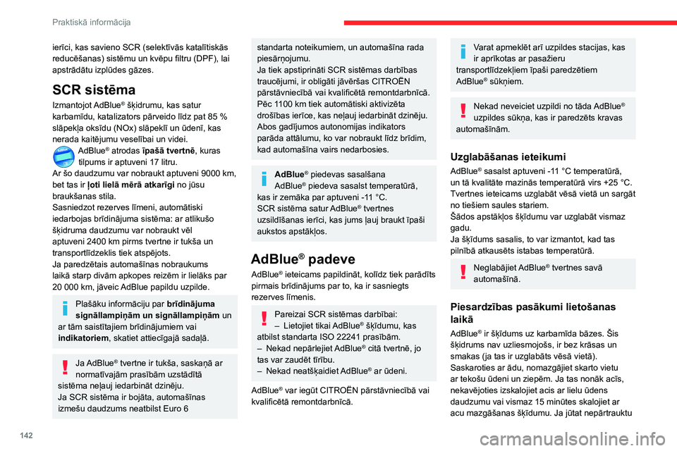 CITROEN C3 AIRCROSS 2021 Lietošanas Instrukcija (in Latvian) 142
Praktiskā informācija
ierīci, kas savieno SCR (selektīvās katalītiskās
reducēšanas) sistēmu un kvēpu filtru (DPF), lai
apstrādātu izplūdes gāzes.
SCR sistēma
Izmantojot AdBlue® CITROEN C3 AIRCROSS 2021 Lietošanas Instrukcija (in Latvian) 142
Praktiskā informācija
ierīci, kas savieno SCR (selektīvās katalītiskās
reducēšanas) sistēmu un kvēpu filtru (DPF), lai
apstrādātu izplūdes gāzes.
SCR sistēma
Izmantojot AdBlue®