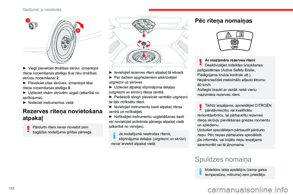 CITROEN C3 AIRCROSS 2021 Lietošanas Instrukcija (in Latvian) 152
Gadījumā, ja neizdodas
lukturu un aizmugures lukturu stikla var parādīties viegls kondensāta pārklājums; tas
pazudīs dažu minūšu laikā pēc lukturu
ieslēgšanas.
Lukturiem ir polika CITROEN C3 AIRCROSS 2021 Lietošanas Instrukcija (in Latvian) 152
Gadījumā, ja neizdodas
lukturu un aizmugures lukturu stikla var parādīties viegls kondensāta pārklājums; tas
pazudīs dažu minūšu laikā pēc lukturu
ieslēgšanas.
Lukturiem ir polika