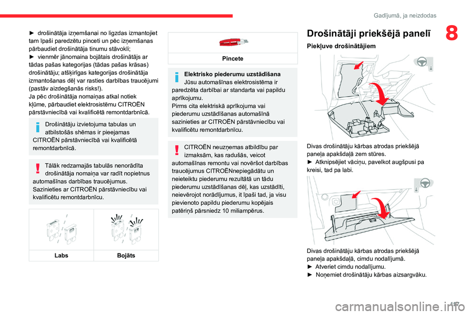 CITROEN C3 AIRCROSS 2021 Lietošanas Instrukcija (in Latvian) 157
Gadījumā, ja neizdodas
8► drošinātāja izņemšanai no ligzdas izmantojiet tam īpaši paredzētu pinceti un pēc izņemšanas
pārbaudiet drošinātāja tinumu stāvokli;
► vienmēr jān CITROEN C3 AIRCROSS 2021 Lietošanas Instrukcija (in Latvian) 157
Gadījumā, ja neizdodas
8► drošinātāja izņemšanai no ligzdas izmantojiet tam īpaši paredzētu pinceti un pēc izņemšanas
pārbaudiet drošinātāja tinumu stāvokli;
► vienmēr jān